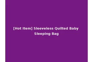 [Hot Item] Sleeveless Quilted Baby Sleeping Bag