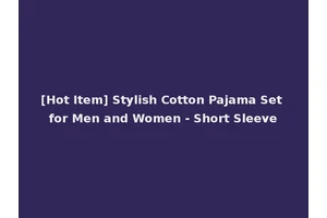 [Hot Item] Stylish Cotton Pajama Set for Men and Women - Short Sleeve