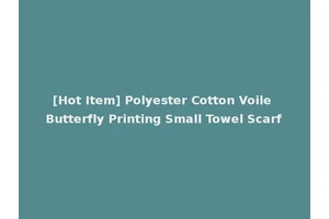 [Hot Item] Polyester Cotton Voile Butterfly Printing Small Towel Scarf