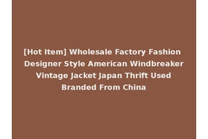 [Hot Item] Wholesale Factory Fashion Designer Style American Windbreaker Vintage Jacket Japan Thrift Used Branded From China