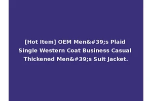 [Hot Item] OEM Men's Plaid Single Western Coat Business Casual Thickened Men's Suit Jacket.