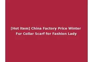 [Hot Item] China Factory Price Winter Fur Collar Scarf for Fashion Lady
