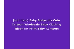 [Hot Item] Baby Bodysuits Cute Cartoon Wholesale Baby Clothing Elephant Print Baby Rompers