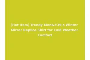 [Hot Item] Trendy Men's Winter Mirror Replica Shirt for Cold Weather Comfort