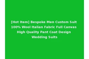 [Hot Item] Bespoke Men Custom Suit 100% Wool Italian Fabric Full Canvas High Quality Pant Coat Design Wedding Suits