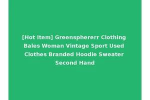 [Hot Item] Greensphererr Clothing Bales Woman Vintage Sport Used Clothes Branded Hoodie Sweater Second Hand