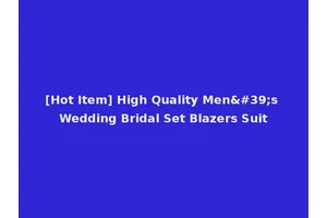 [Hot Item] High Quality Men's Wedding Bridal Set Blazers Suit