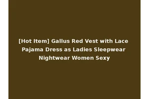 [Hot Item] Gallus Red Vest with Lace Pajama Dress as Ladies Sleepwear Nightwear Women Sexy