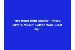 [Hot Item] High Quality Printed Pattern Muslim Cotton Voile Scarf Hijab