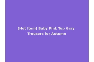 [Hot Item] Baby Pink Top Gray Trousers for Autumn