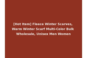 [Hot Item] Fleece Winter Scarves, Warm Winter Scarf Multi-Color Bulk Wholesale, Unisex Men Women