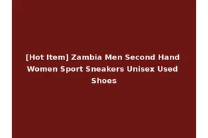 [Hot Item] Zambia Men Second Hand Women Sport Sneakers Unisex Used Shoes