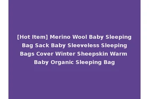 [Hot Item] Merino Wool Baby Sleeping Bag Sack Baby Sleeveless Sleeping Bags Cover Winter Sheepskin Warm Baby Organic Sleeping Bag