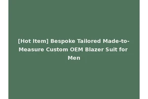 [Hot Item] Bespoke Tailored Made-to-Measure Custom OEM Blazer Suit for Men