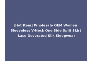 [Hot Item] Wholesale OEM Women Sleeveless V-Neck One Side Split Skirt Lace Decorated Silk Sleepwear