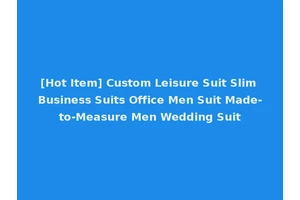 [Hot Item] Custom Leisure Suit Slim Business Suits Office Men Suit Made-to-Measure Men Wedding Suit