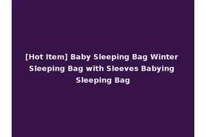[Hot Item] Baby Sleeping Bag Winter Sleeping Bag with Sleeves Babying Sleeping Bag