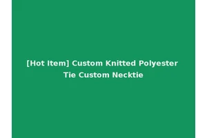 [Hot Item] Custom Knitted Polyester Tie Custom Necktie