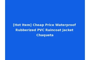 [Hot Item] Cheap Price Waterproof Rubberized PVC Raincoat Jacket Chaqueta