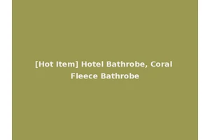 [Hot Item] Hotel Bathrobe, Coral Fleece Bathrobe