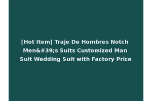 [Hot Item] Traje De Hombres Notch Men's Suits Customized Man Suit Wedding Suit with Factory Price