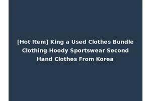 [Hot Item] King a Used Clothes Bundle Clothing Hoody Sportswear Second Hand Clothes From Korea