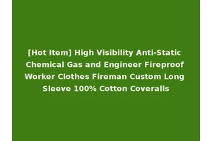 [Hot Item] High Visibility Anti-Static Chemical Gas and Engineer Fireproof Worker Clothes Fireman Custom Long Sleeve 100% Cotton Coveralls