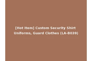 [Hot Item] Custom Security Shirt Uniforms, Guard Clothes (LA-B039)