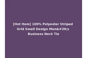 [Hot Item] 100% Polyester Striped Grid Small Design Men's Business Neck Tie