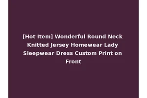 [Hot Item] Wonderful Round Neck Knitted Jersey Homewear Lady Sleepwear Dress Custom Print on Front