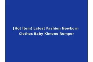 [Hot Item] Latest Fashion Newborn Clothes Baby Kimono Romper