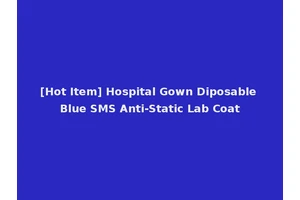 [Hot Item] Hospital Gown Diposable Blue SMS Anti-Static Lab Coat