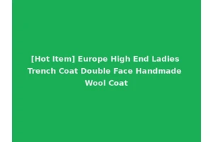 [Hot Item] Europe High End Ladies Trench Coat Double Face Handmade Wool Coat