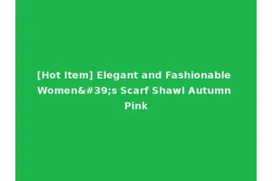 [Hot Item] Elegant and Fashionable Women's Scarf Shawl Autumn Pink