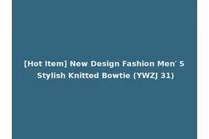 [Hot Item] New Design Fashion Men′ S Stylish Knitted Bowtie (YWZJ 31)