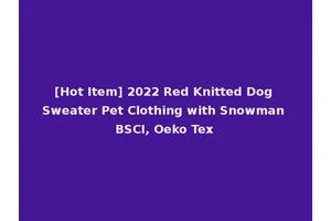 [Hot Item] 2022 Red Knitted Dog Sweater Pet Clothing with Snowman BSCI, Oeko Tex