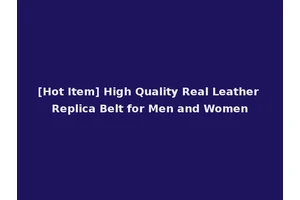 [Hot Item] High Quality Real Leather Replica Belt for Men and Women