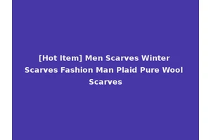 [Hot Item] Men Scarves Winter Scarves Fashion Man Plaid Pure Wool Scarves