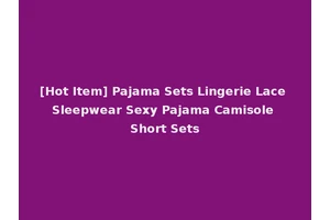 [Hot Item] Pajama Sets Lingerie Lace Sleepwear Sexy Pajama Camisole Short Sets