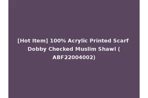 [Hot Item] 100% Acrylic Printed Scarf Dobby Checked Muslim Shawl (ABF22004002)