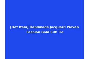 [Hot Item] Handmade Jacquard Woven Fashion Gold Silk Tie