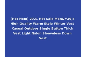 [Hot Item] 2021 Hot Sale Men's High Quality Warm Style Winter Vest Casual Outdoor Single Button Thick Vest Light Nylon Sleeveless Down Vest