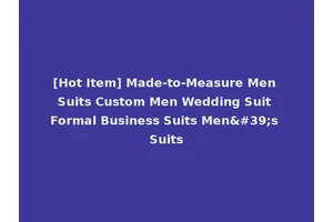 [Hot Item] Made-to-Measure Men Suits Custom Men Wedding Suit Formal Business Suits Men's Suits