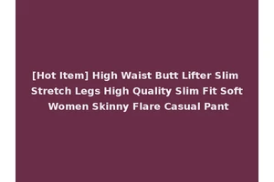 [Hot Item] High Waist Butt Lifter Slim Stretch Legs High Quality Slim Fit Soft Women Skinny Flare Casual Pant
