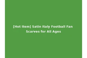 [Hot Item] Satin Italy Football Fan Scarves for All Ages