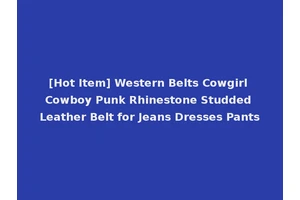 [Hot Item] Western Belts Cowgirl Cowboy Punk Rhinestone Studded Leather Belt for Jeans Dresses Pants