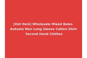[Hot Item] Wholesale Mixed Bales Autumn Men Long Sleeve Cotton Shirt Second Hand Clothes