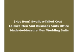 [Hot Item] Swallow-Tailed Coat Leisure Men Suit Business Suits Office Made-to-Measure Men Wedding Suits