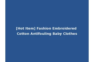 [Hot Item] Fashion Embroidered Cotton Antifouling Baby Clothes