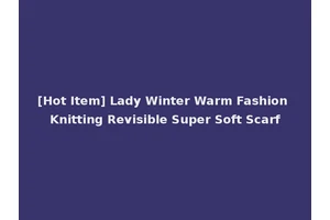 [Hot Item] Lady Winter Warm Fashion Knitting Revisible Super Soft Scarf